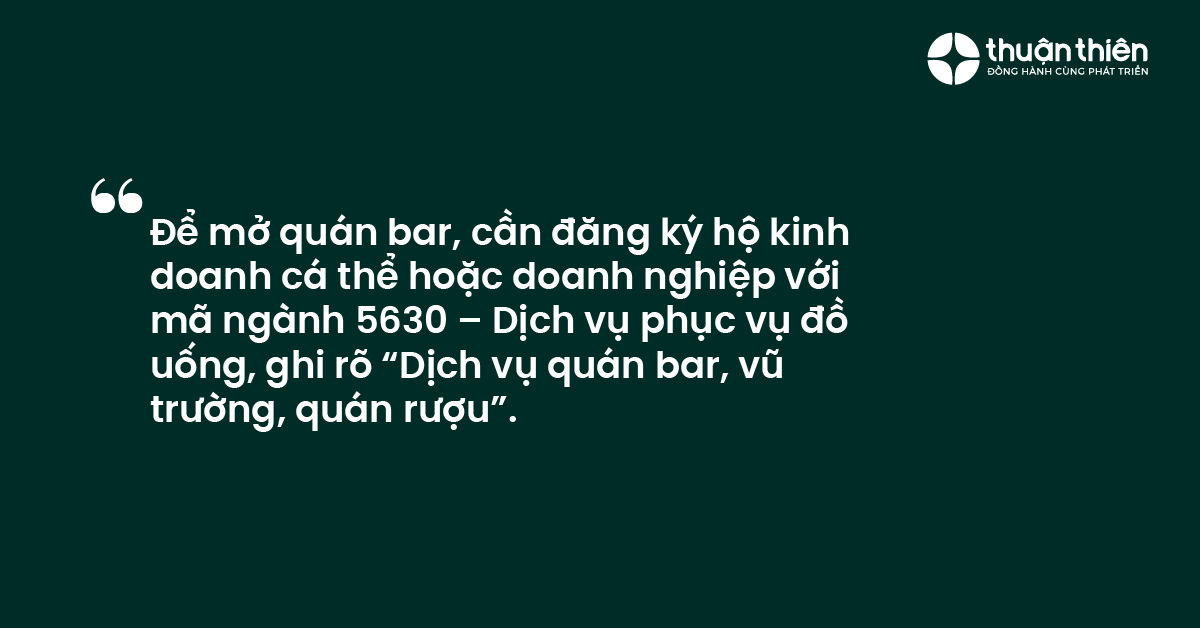 Thủ tục mở quán bar, cần đăng ký hộ kinh doanh cá thể hoặc doanh nghiệp với mã ngành 5630 – Dịch vụ phục vụ đồ uống, ghi rõ “Dịch vụ quán bar, vũ trường, quán rượu”.