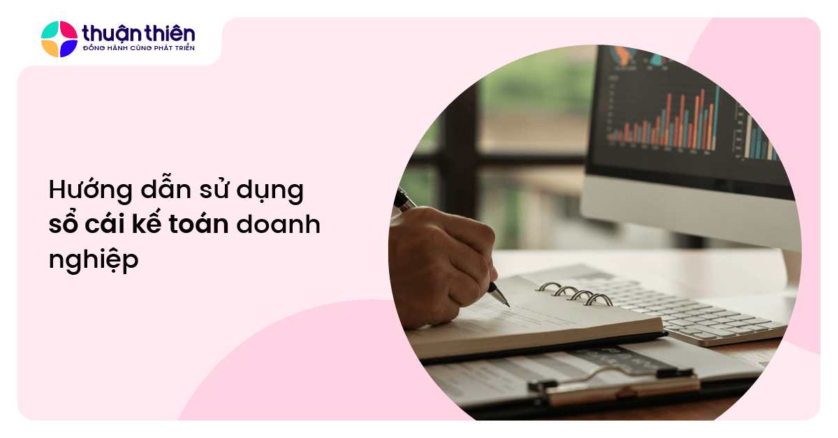 Hướng dẫn sử dụng sổ cái kế toán doanh nghiệp