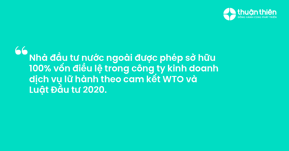 Nhà đầu tư nước ngoài được phép sở hữu 100% vốn điều lệ trong công ty kinh doanh dịch vụ lữ hành theo cam kết WTO và Luật Đầu tư 2020.