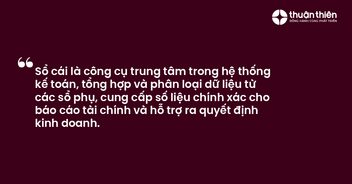 Sổ cái là công cụ trung tâm trong hệ thống kế toán, tổng hợp và phân loại dữ liệu từ các sổ phụ, cung cấp số liệu chính xác cho báo cáo tài chính và hỗ trợ ra quyết định kinh doanh.