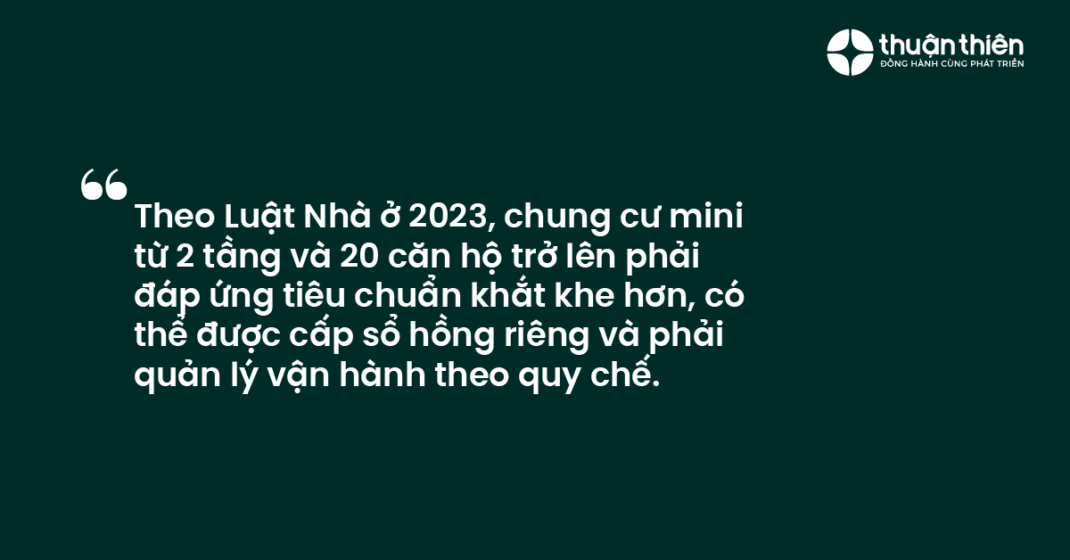 Theo Luật Nhà ở 2023, chung cư mini từ 2 tầng và 20 căn hộ trở lên phải đáp ứng tiêu chuẩn khắt khe hơn, có thể được cấp sổ hồng riêng và phải quản lý vận hành theo quy chế.