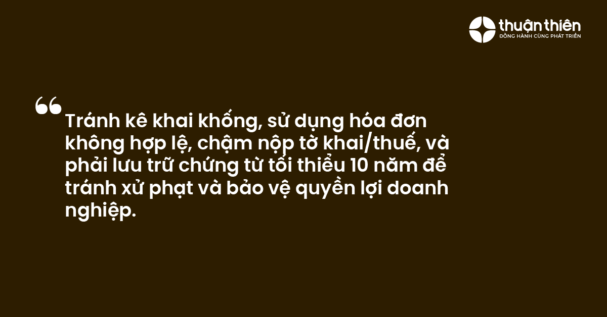 Tránh kê khai khống, sử dụng hóa đơn không hợp lệ, chậm nộp tờ khaithuế, và phải lưu trữ chứng từ tối thiểu 10 năm để tránh xử phạt và bảo vệ quyền lợi doanh nghiệp.