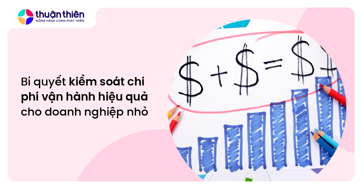 Bí quyết kiểm soát chi phí vận hành hiệu quả cho doanh nghiệp nhỏ