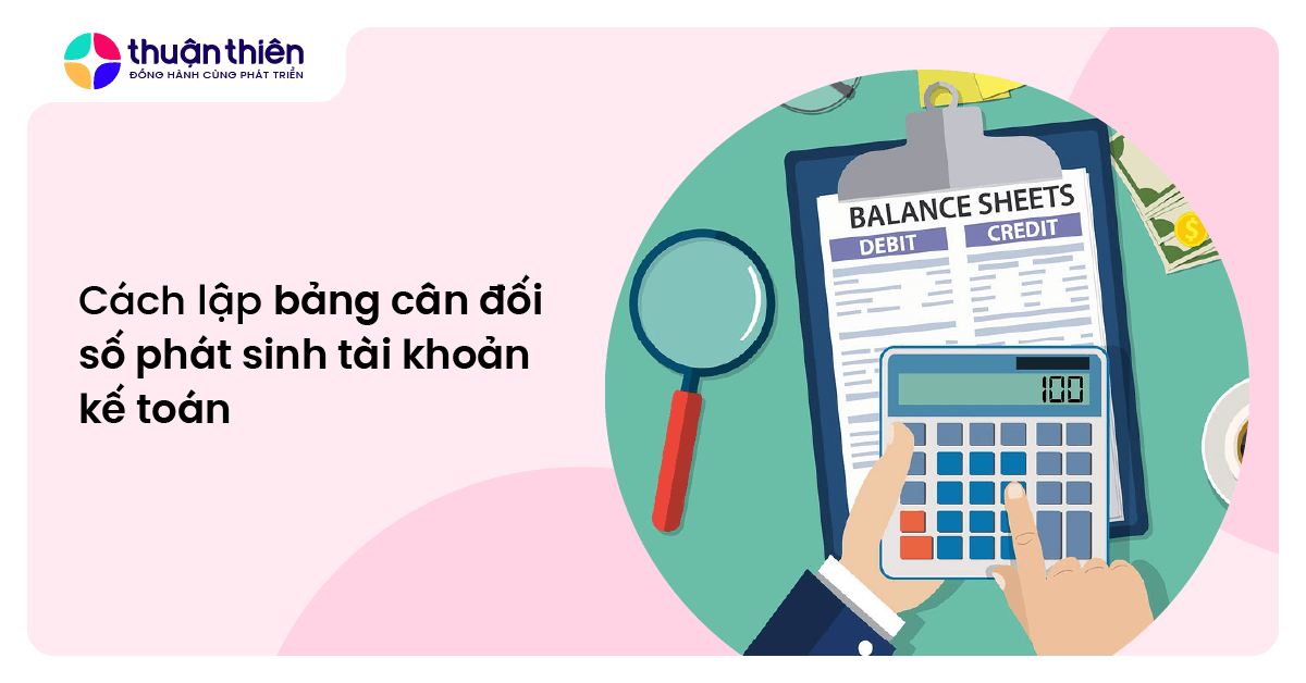 Cách lập bảng cân đối số phát sinh tài khoản kế toán