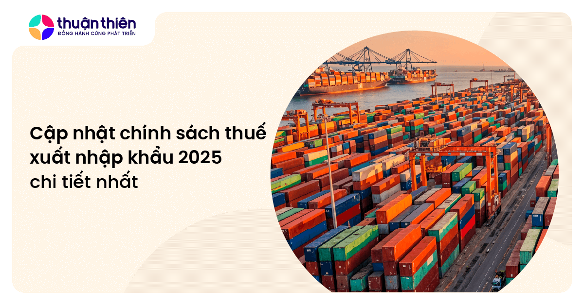 Cập nhật chính sách thuế xuất nhập khẩu 2025 chi tiết nhất