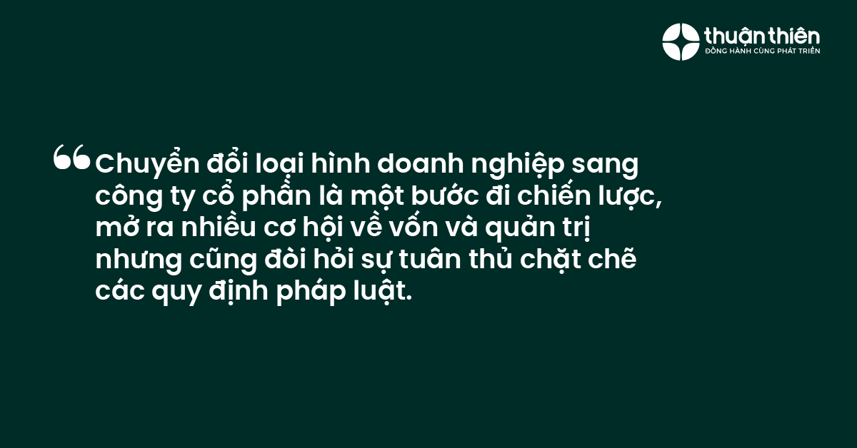 Chuyển đổi loại hình doanh nghiệp sang công ty cổ phần là một bước đi chiến lược, mở ra nhiều cơ hội về vốn và quản trị nhưng cũng đòi hỏi sự tuân thủ chặt chẽ các quy định pháp luật.