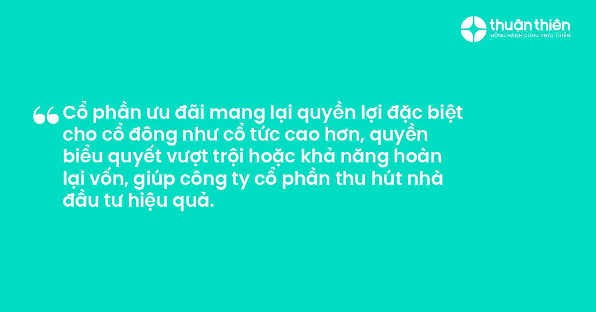 Cổ phần ưu đãi mang lại quyền lợi đặc biệt cho cổ đông như cổ tức cao hơn, quyền biểu quyết vượt trội hoặc khả năng hoàn lại vốn, giúp công ty cổ phần thu hút nhà đầu tư hiệu quả.