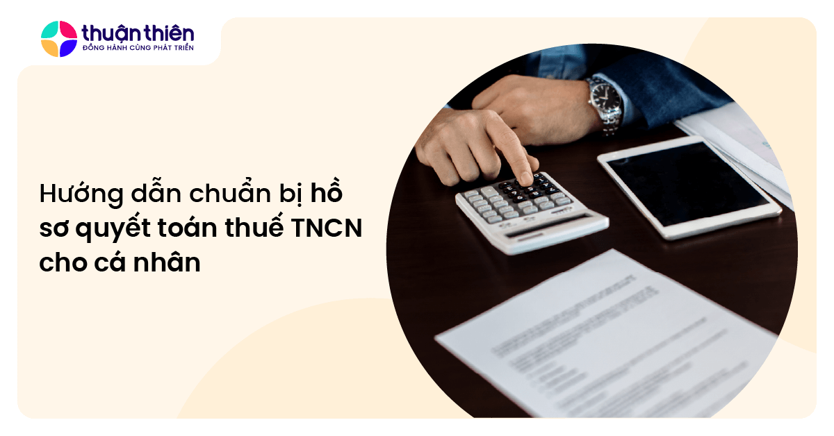 Hướng dẫn chuẩn bị hồ sơ quyết toán thuế TNCN cho cá nhân