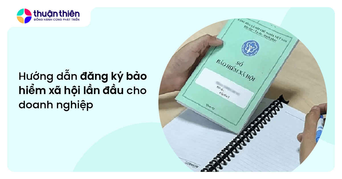 Hướng dẫn đăng ký bảo hiểm xã hội lần đầu cho doanh nghiệp