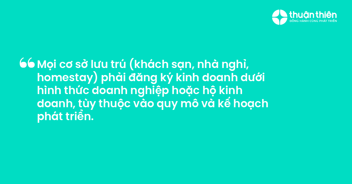 Mọi cơ sở lưu trú (khách sạn, nhà nghỉ, homestay) phải đăng ký kinh doanh dưới hình thức doanh nghiệp hoặc hộ kinh doanh, tùy thuộc vào quy mô và kế hoạch phát triển.