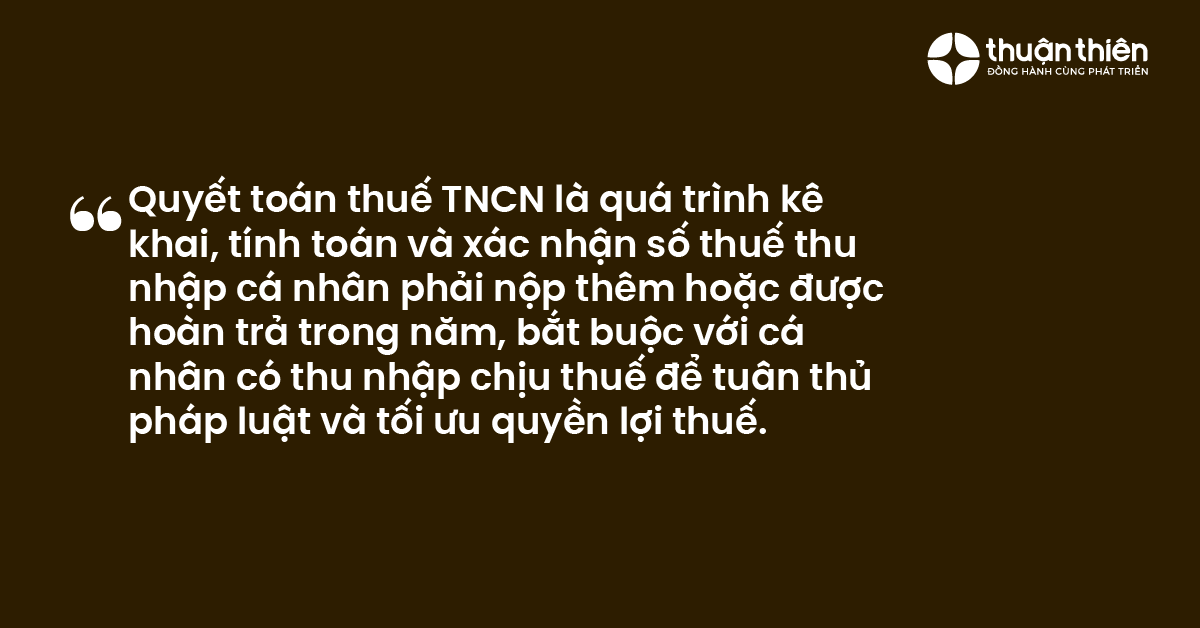 Quyết toán thuế TNCN là quá trình kê khai, tính toán và xác nhận số thuế thu nhập cá nhân phải nộp thêm hoặc được hoàn trả trong năm, bắt buộc với cá nhân có thu nhập chịu thuế để tuân thủ pháp luật và tối ưu quyền lợi thuế.