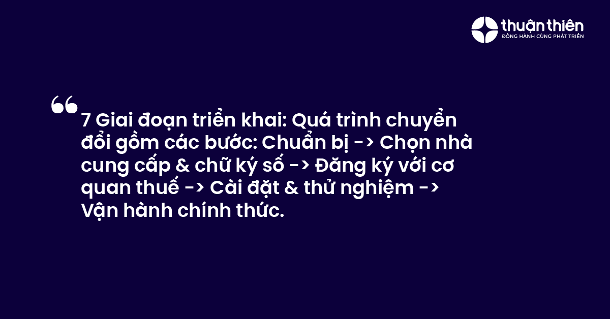 7 Giai đoạn triển khai Quá trình chuyển đổi gồm các bước Chuẩn bị - Chọn nhà cung cấp & chữ ký số - Đăng ký với cơ quan thuế - Cài đặt & thử nghiệm - Vận hành chính thức.