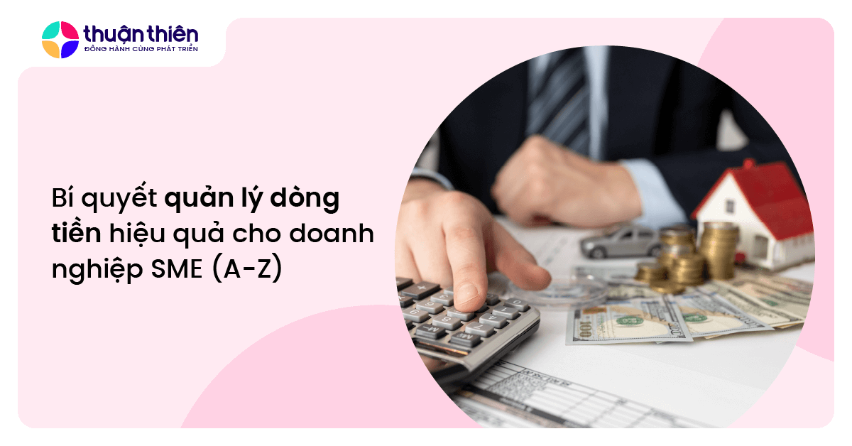 B&iacute; quyết quản l&yacute; d&ograve;ng tiền hiệu quả cho doanh nghiệp SME (A-Z)