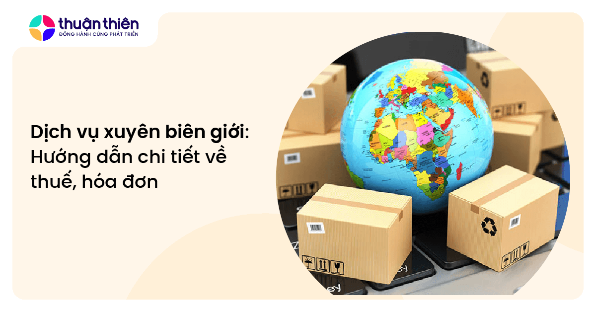 Dịch vụ xuyên biên giới: Hướng dẫn chi tiết về thuế, hóa đơn