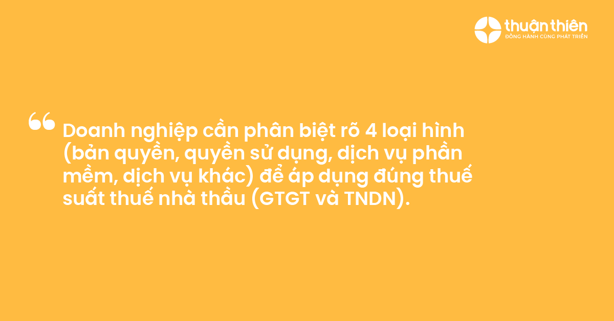Doanh nghiệp cần phân biệt rõ 4 loại hình (bản quyền, quyền sử dụng, dịch vụ phần mềm, dịch vụ khác) để áp dụng đúng thuế suất thuế nhà thầu (GTGT và TNDN).