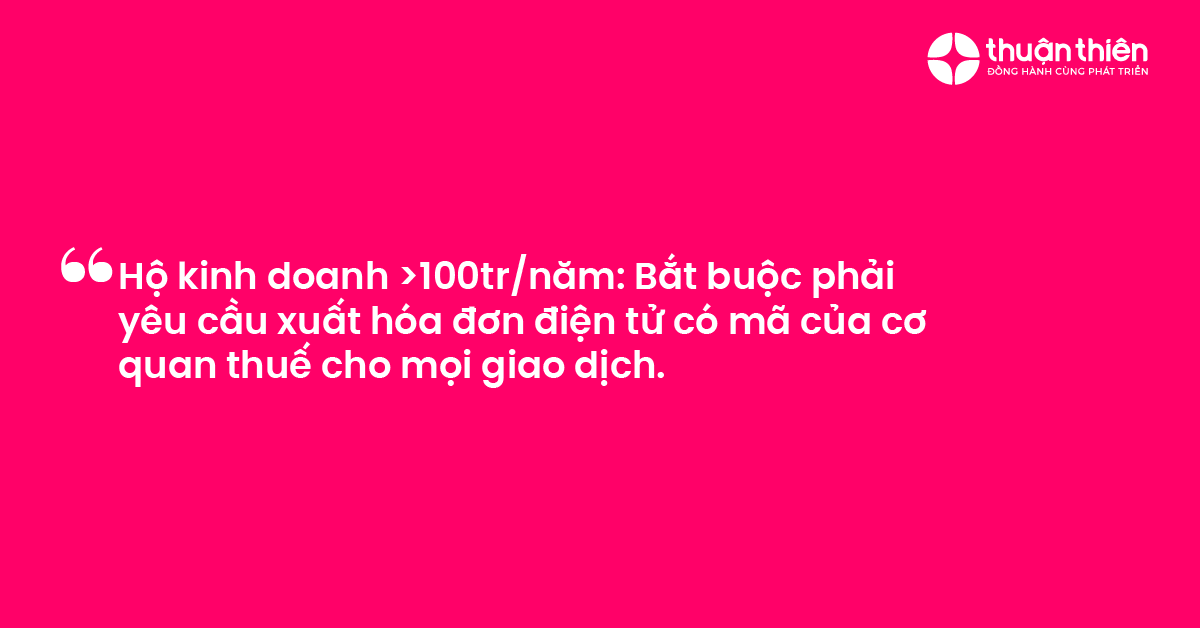 Hộ kinh doanh >100tr/năm: Bắt buộc phải yêu cầu xuất hóa đơn điện tử có mã của cơ quan thuế cho mọi giao dịch.