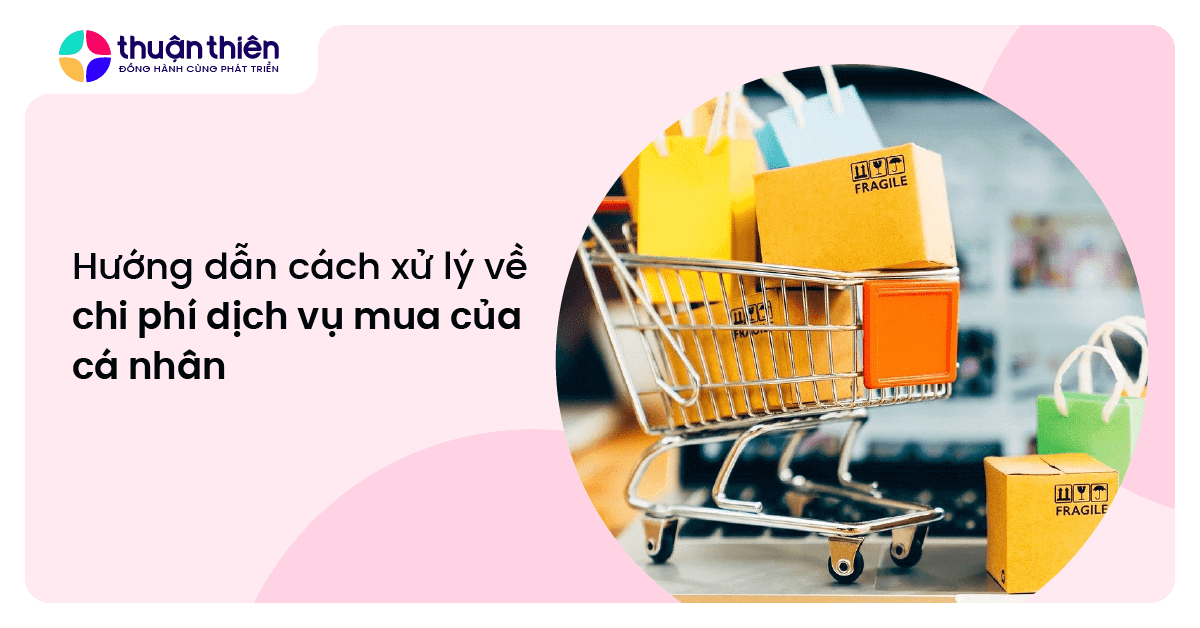 Hướng dẫn cách xử lý về chi phí dịch vụ mua của cá nhân