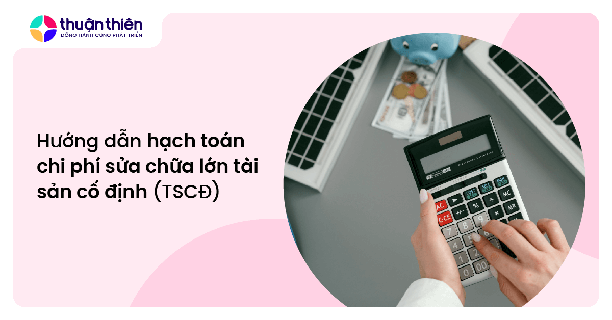 Hướng dẫn hạch toán chi phí sửa chữa lớn tài sản cố định (TSCĐ)