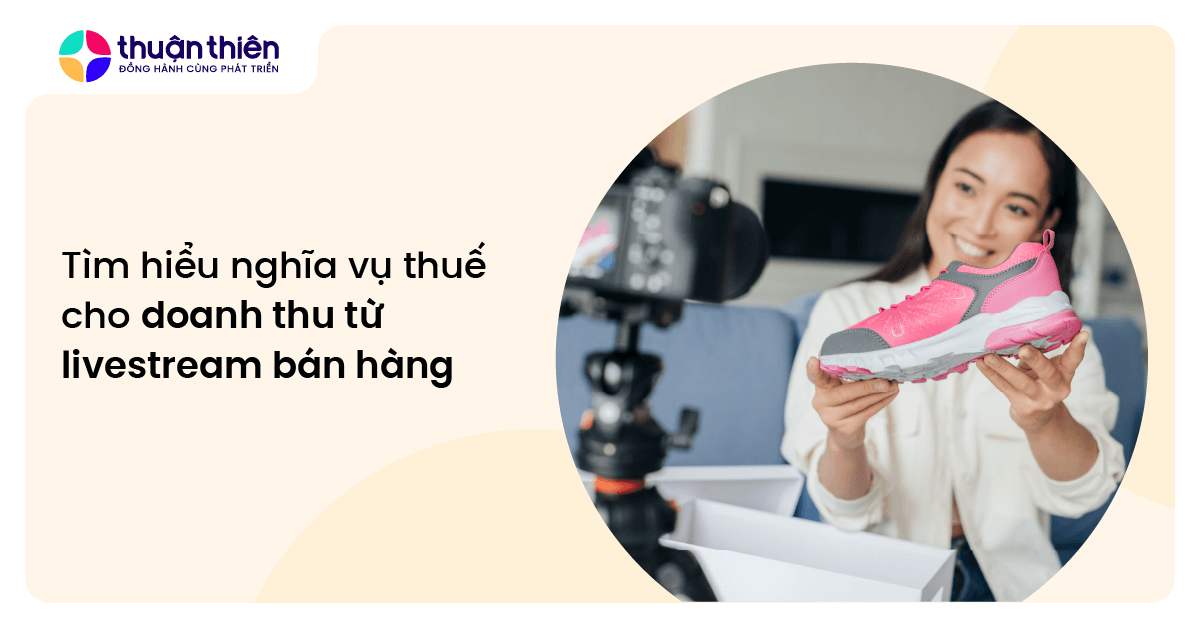 Tìm hiểu nghĩa vụ thuế cho doanh thu từ livestream bán hàng