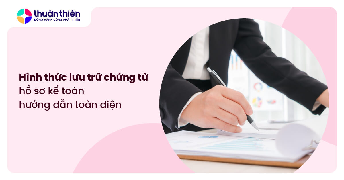 Hình thức lưu trữ chứng từ, hồ sơ kế toán, hướng dẫn toàn diện theo luật mới