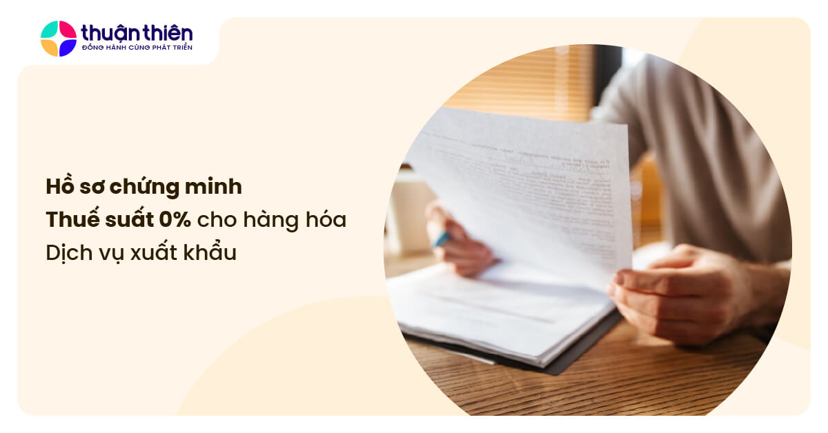 Hồ sơ chứng minh thuế suất 0% cho hàng hóa, dịch vụ xuất khẩu: Hướng dẫn chi tiết nhất