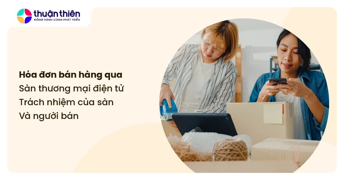 Hóa đơn bán hàng qua sàn thương mại điện tử: Trách nhiệm của sàn và người bán