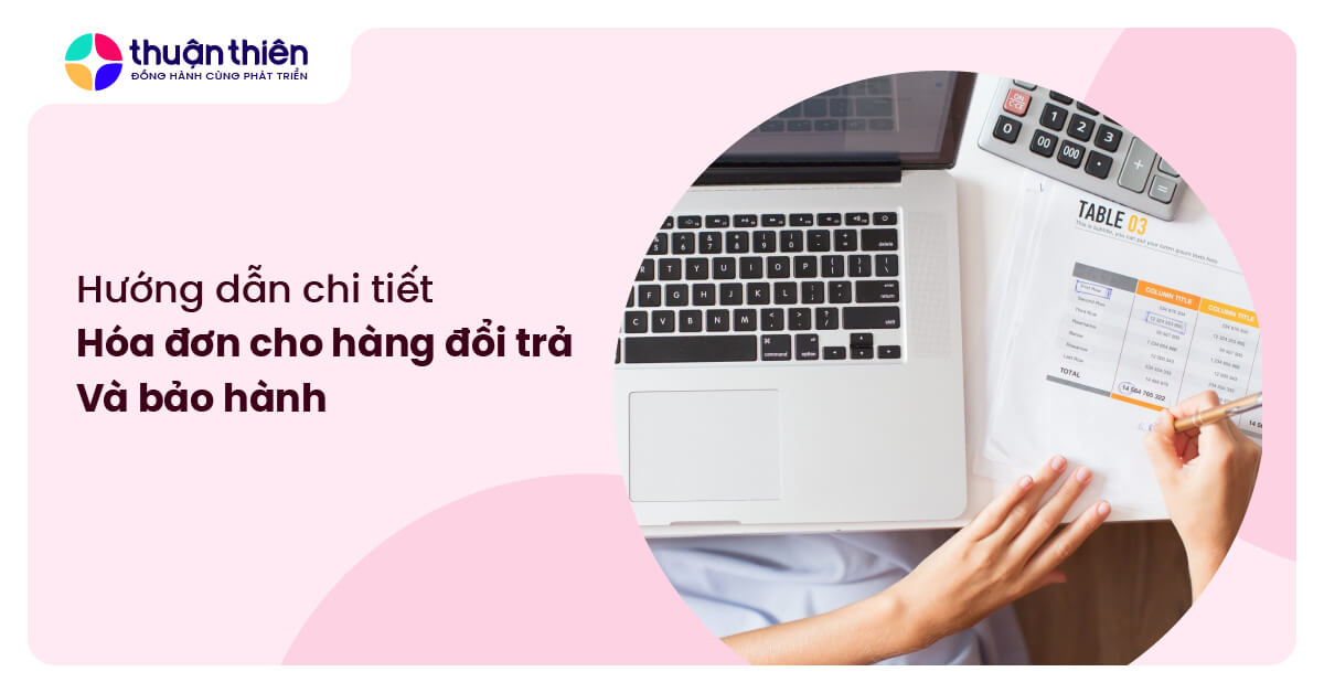 Hóa đơn cho hàng đổi trả và bảo hành: Hướng dẫn chi tiết A-Z