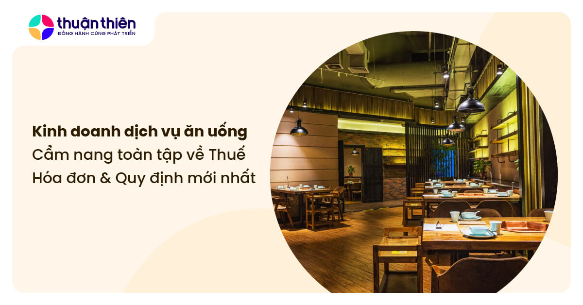 Kinh doanh dịch vụ ăn uống: Cẩm nang toàn tập về Thuế, Hóa đơn & Quy định mới nhất