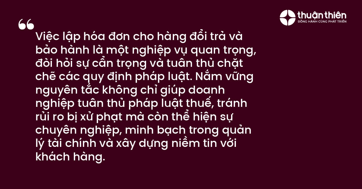 Việc lập hóa đơn cho hàng đổi trả và bảo hành là một nghiệp vụ quan trọng, đòi hỏi sự cẩn trọng và tuân thủ chặt chẽ các quy định pháp luật.