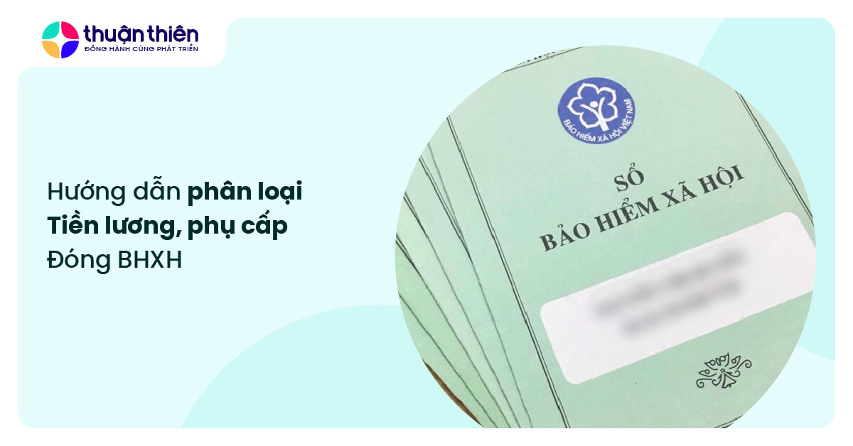 Ph&acirc;n loại tiền lương, phụ cấp đ&oacute;ng BHXH 2025, hướng dẫn chi tiết theo luật mới