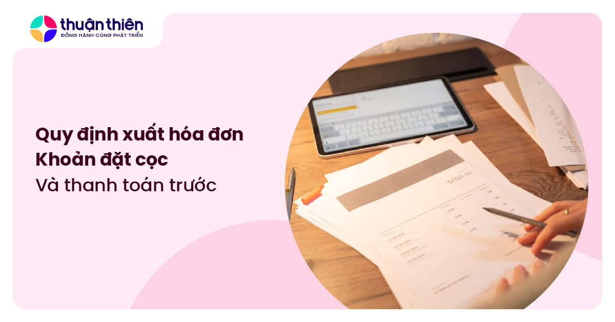 Quy định xuất h&oacute;a đơn khoản đặt cọc v&agrave; thanh to&aacute;n trước mới nhất