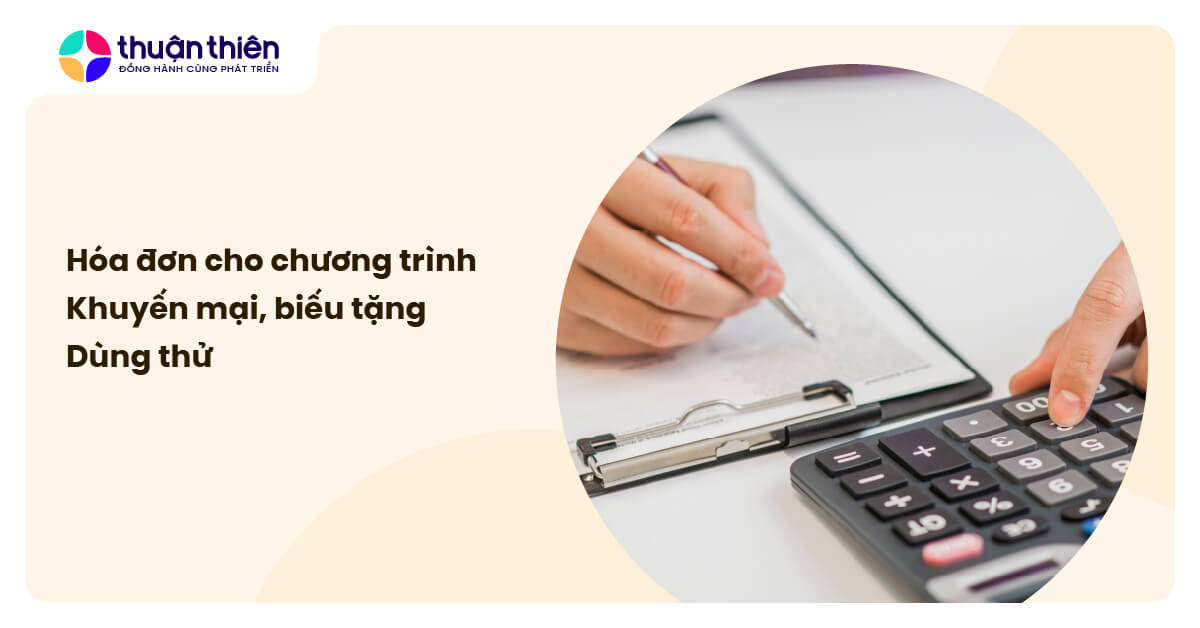 Hóa đơn cho chương trình khuyến mại, biếu tặng, dùng thử: Hướng dẫn chi tiết A-Z